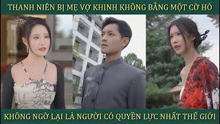 Thanh niên bị mẹ vợ khinh không bằng một con Cờ Hó không ngờ lại là người có quyền lực nhất thế giới