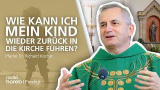 Wie kann ich mein Kind zurück in die Kirche führen? | Predigt von Pfarrer Dr. Richard Kocher