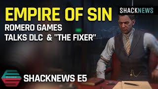 Shacknews E5 - Romero Games Talks Empire of Sin DLC  & "The Fixer"