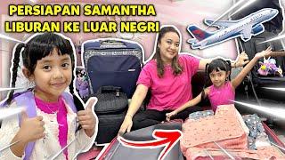 PERSIAPAN SAMANTHA KE SINGAPORE MALAYSIA LIBURAN KE LUAR NEGRI LIBUR SEKOLAH #viral #trending