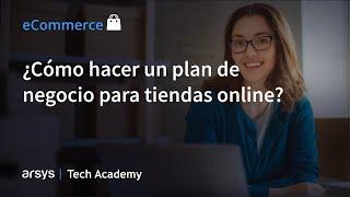 01. ¿Cómo hacer un plan de negocio para tiendas online? | Plan de Marketing  | Comercio electrónico