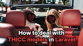 Laravel: how to deal with THICC models