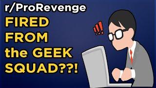 r/ProRevenge - FIRED FROM the GEEK SQUAD?!