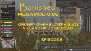 BANISHED MEGAMOD 0.06 - GRUMPY GNOME LOST HIS JOY - VILLAGE OF HOMESTEAD - EPISODE 6