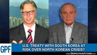 George Friedman: US Treaty With South Korea at Risk due to North Korean Crisis?