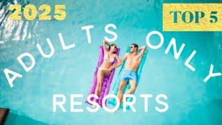 Top 5 Best ADULTS ONLY All-Inclusive Resorts in 2025