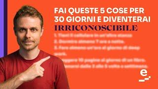 Fai queste 5 cose per 30 giorni e diventa irriconoscibile