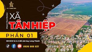 REVIEW tập 27 | Xã Tân Hiệp, Long Thành: Giá đất, hạ tầng, quy hoạch và các loại hình BDS (Phần 1)