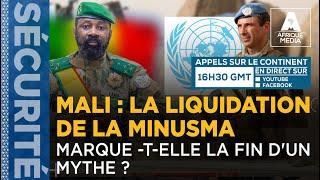 MALI : LA LIQUIDATION DE LA MINUSMA MARQUE -T-ELLE LA FIN D'UN MYTHE ?