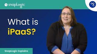 What Is iPaaS [SnapLogic Explains]