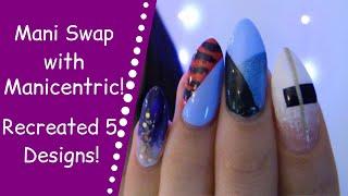 Mani Swap Collab with Manicentric!! Woo Hoo! | Recreating nail designs!