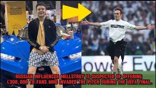 Russian influencer Mellstroy offered £300k to a fan who invaded the pitch during the UEFA final.