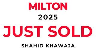 MILTON - JUST SOLD 2025 - SHAHID KHAWAJA