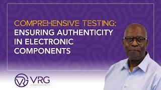Comprehensive Testing: Ensuring Authenticity in Electronic Components