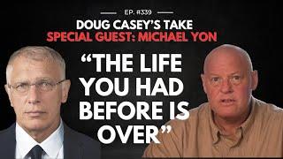 Doug Casey's Take [ep.#339] Michael Yon: The Life You Had Before is Over...