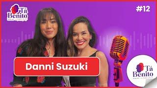 EP. 12 - DANNI SUZUKI COMO VOCÊ NUNCA VIU! Com polêmica e até romance com cantor internacional