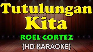 TUTULUNGAN KITA - Roel Cortez (HD Karaoke)