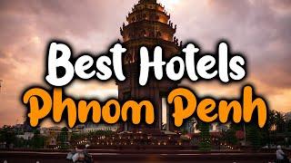 Best Hotels In Phnom Penh - For Families, Couples, Work Trips, Luxury & Budget