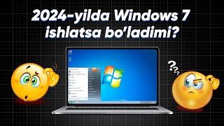 2024 - yilda Windows 7 ishlatsa bo'ladimi?