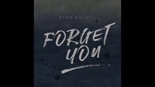 RYAN HOLMES - FORGET YOU