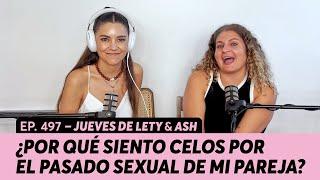 497. ¿Por qué siento celos por el pasado sexual de mi pareja? Jueves de Lety & Ash