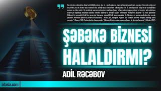 Şəbəkə biznesinin hökmü l Adil Rəcəbov l ixlasla.com