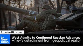 West Admits to Continued Russian Gains + Kiev's Detachment from Geopolitical Reality