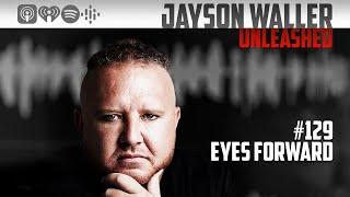#129 EYES FORWARD #JaysonWaller #Entrepreneur #BusinessCoach #Mentor #Podcast #Business #Money