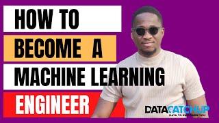 How to Become a Machine Learning Engineer