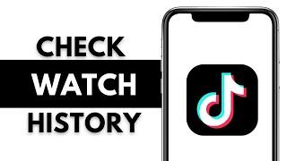 How to Check TikTok Watch History (2024)