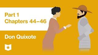 Don Quixote by Miguel de Cervantes | Part 1, Chapters 44–46
