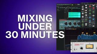 Mixing a Song in Under 30 Minutes (UNCUT)