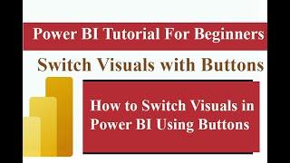 How to Switch Visuals in Power BI Using Buttons | Dynamic Visuals Tutorial