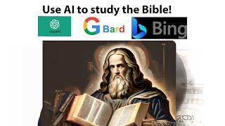 How to Study the Bible with AI Chatbots: ChatGPT, Bard, and Bing Chat