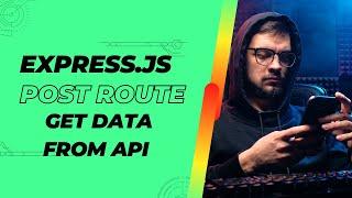 Create a Post Route and Get Data from Api || codeDot