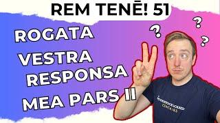 Rem Tene 51: Your questions, my answers all in SIMPLE LATIN (Pars Secunda)!