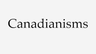 How to Pronounce Canadianisms