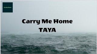 Carry Me Home (Lyrics) - TAYA