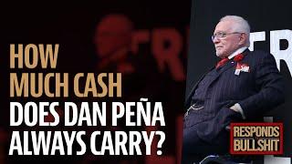 HOW MUCH CASH DOES DAN PEÑA ALWAYS CARRY? | DAN RESPONDS TO BULLSHIT