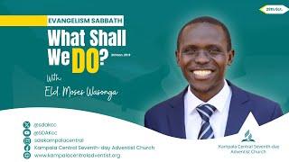 Sabbath Worship | What Shall We Do? | Ev. Moses Wasonga  | 28th Oct, 2023