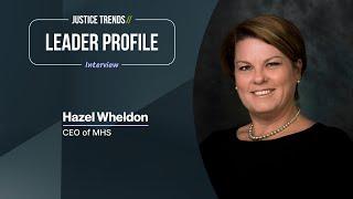 JUSTICE TRENDS // Leader Profile - Hazel Wheldon, CEO of Multi-Health Systems Inc. (MHS)