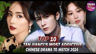 Top 13  Tan Jianci's UPCOMING & MOST ADDICTIVE Chinese Drama List ll Romantic Chinese Drama 2024 