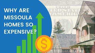 Why are Missoula homes so expensive?