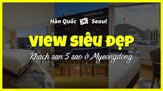 [Myeongdong Seoul] TOP3 Khách sạn5 sao view siêu đẹp ở Myeongdong