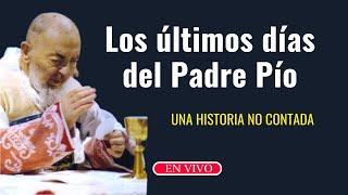 En la fiesta del Padre Pío: Sus últimos momentos