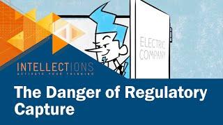 The Danger of Regulatory Capture | Intellections