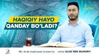 HAQIQIY HAYO QANDAY BO'LADI? I | Ustoz Ulug'bek Buxoriy