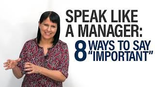 Speak Like a Manager: 8 Better Ways to Say “IMPORTANT”