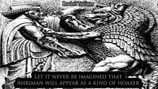 Let it Never be Imagined that Ahriman will Appear as a kind of Hoaxer By Rudolf Steiner