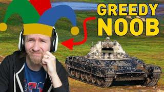 I'm a GREEDY NOOB in World of Tanks!